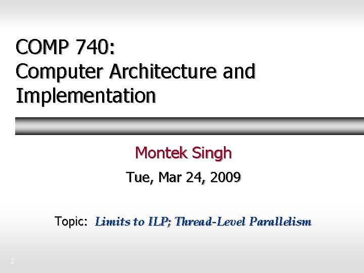 COMP 740: Computer Architecture and Implementation Montek Singh Tue, Mar 24, 2009 Topic: Limits