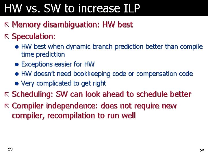 HW vs. SW to increase ILP ã Memory disambiguation: HW best ã Speculation: l