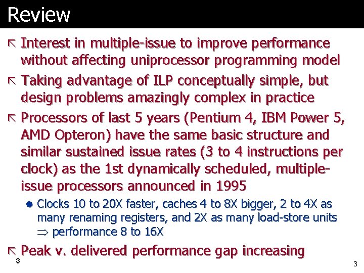 Review ã Interest in multiple-issue to improve performance without affecting uniprocessor programming model ã