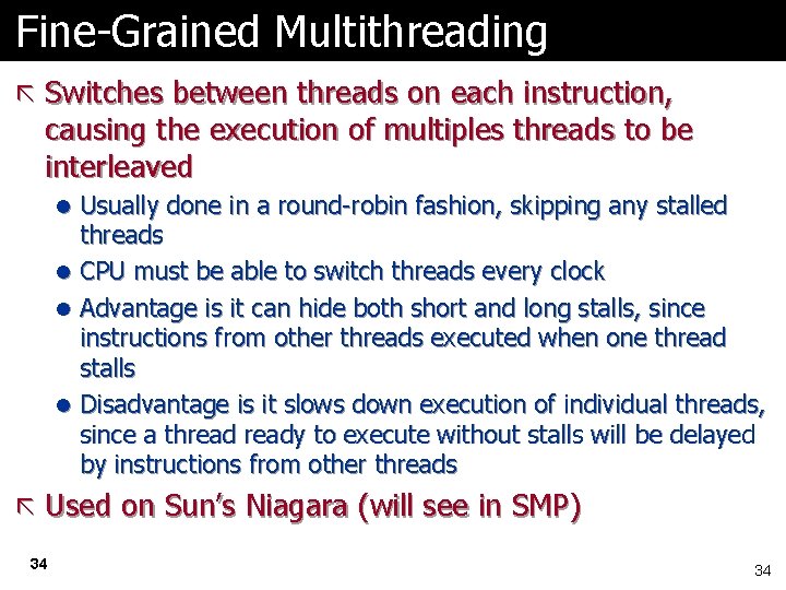 Fine-Grained Multithreading ã Switches between threads on each instruction, causing the execution of multiples