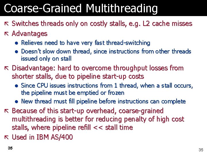 Coarse-Grained Multithreading ã Switches threads only on costly stalls, e. g. L 2 cache