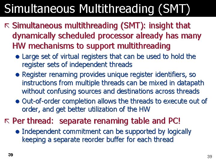 Simultaneous Multithreading (SMT) ã Simultaneous multithreading (SMT): insight that dynamically scheduled processor already has