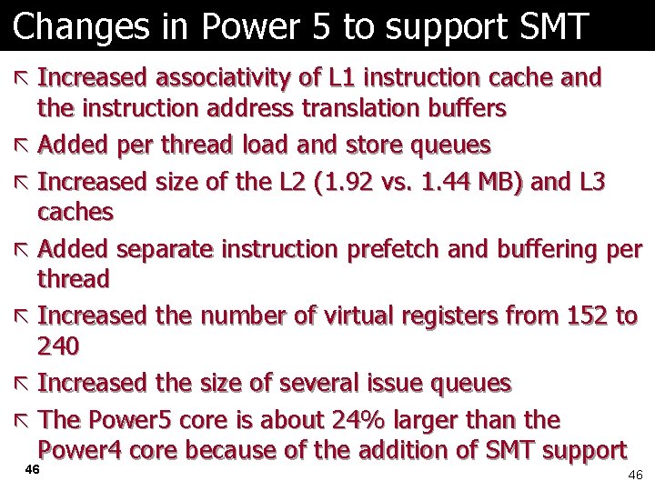 Changes in Power 5 to support SMT ã Increased associativity of L 1 instruction