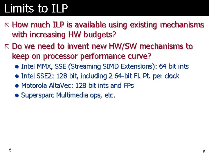 Limits to ILP ã How much ILP is available using existing mechanisms with increasing