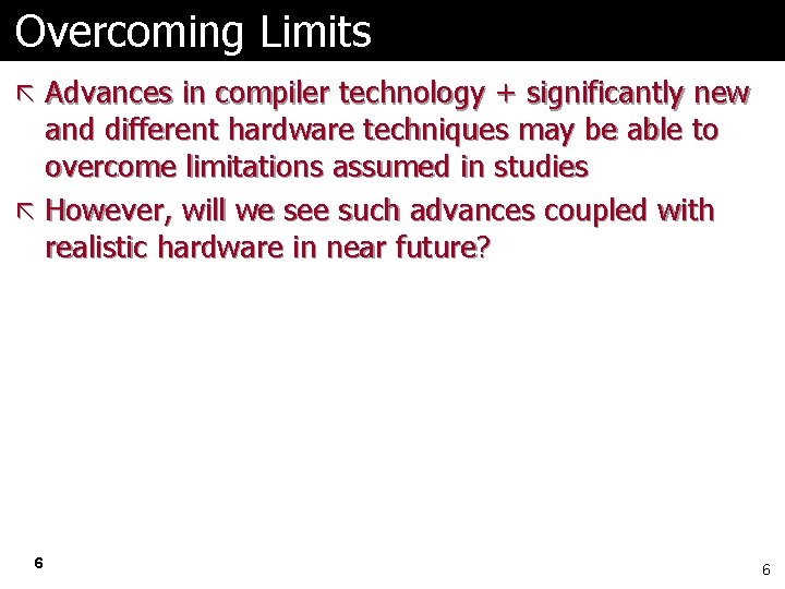 Overcoming Limits ã Advances in compiler technology + significantly new and different hardware techniques