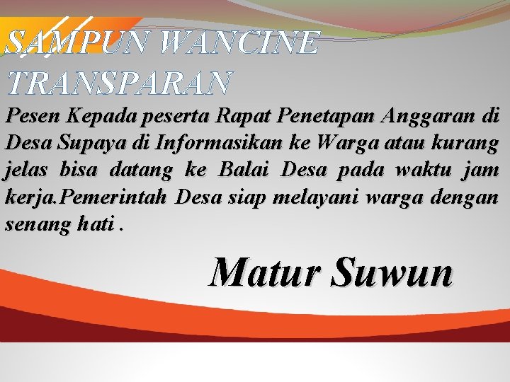 SAMPUN WANCINE TRANSPARAN Pesen Kepada peserta Rapat Penetapan Anggaran di Desa Supaya di Informasikan