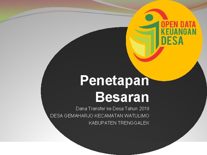 Penetapan Besaran Dana Transfer ke Desa Tahun 2019 DESA GEMAHARJO KECAMATAN WATULIMO KABUPATEN TRENGGALEK