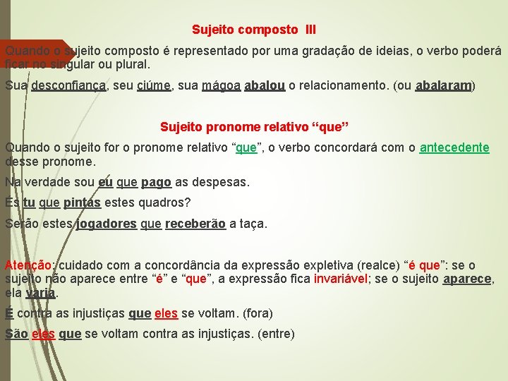 Sujeito composto III Quando o sujeito composto é representado por uma gradação de ideias,