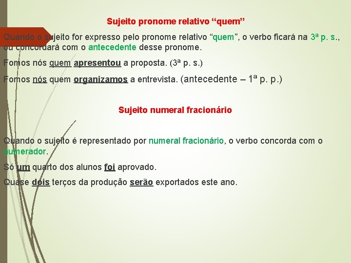 Sujeito pronome relativo “quem” Quando o sujeito for expresso pelo pronome relativo “quem”, o