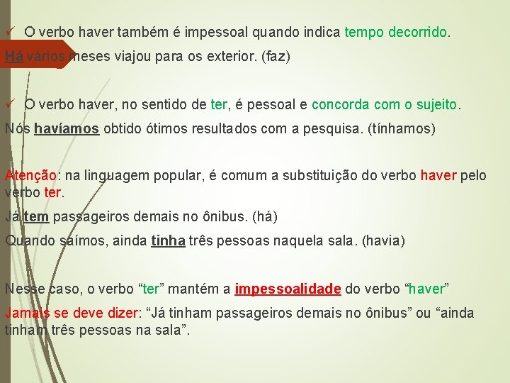 ü O verbo haver também é impessoal quando indica tempo decorrido. Há vários meses