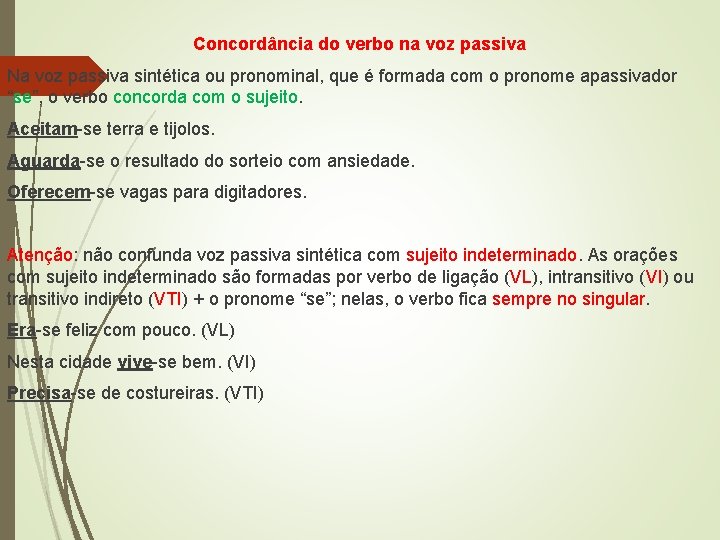 Concordância do verbo na voz passiva Na voz passiva sintética ou pronominal, que é