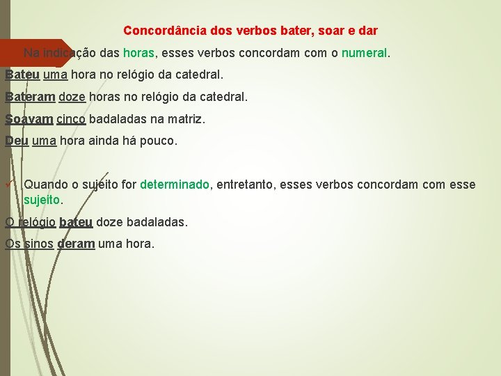 Concordância dos verbos bater, soar e dar ü Na indicação das horas, esses verbos