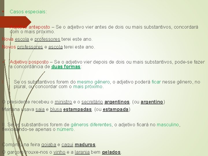 § Casos especiais: ü Adjetivo anteposto – Se o adjetivo vier antes de dois