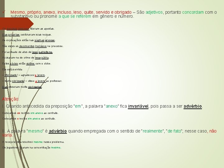 ü Mesmo, próprio, anexo, incluso, leso, quite, servido e obrigado – São adjetivos, portanto