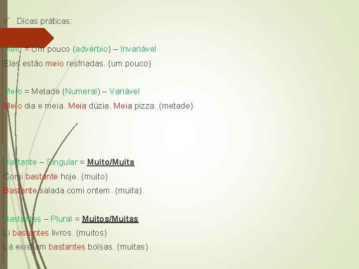 ü Dicas práticas: Meio = Um pouco (advérbio) – Invariável Elas estão meio resfriadas.