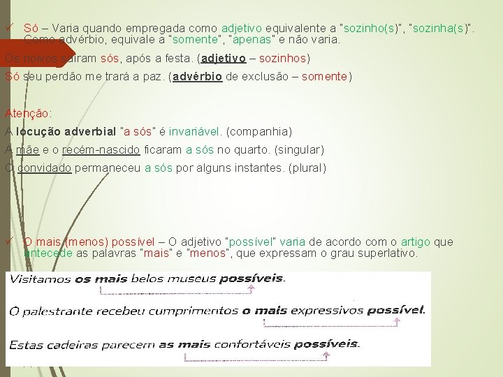 ü Só – Varia quando empregada como adjetivo equivalente a “sozinho(s)”, “sozinha(s)”. Como advérbio,