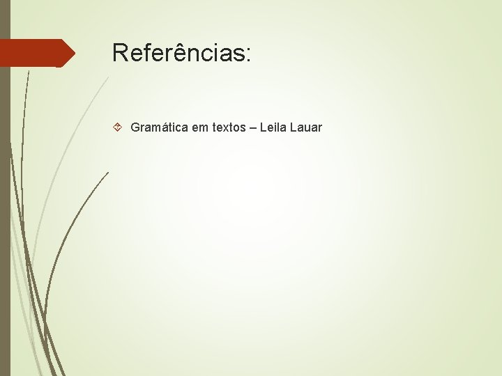 Referências: Gramática em textos – Leila Lauar 