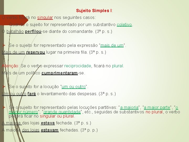 Sujeito Simples I: O verbo ficará no singular nos seguintes casos: Ø Quando o