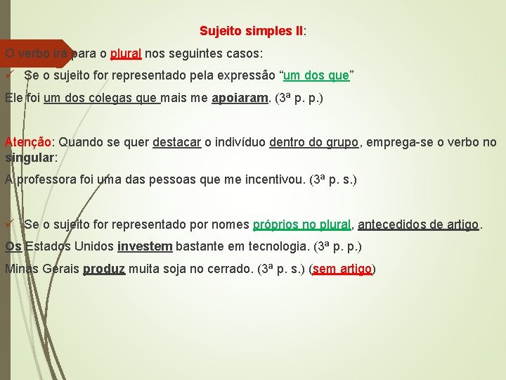 Sujeito simples II: O verbo irá para o plural nos seguintes casos: ü Se