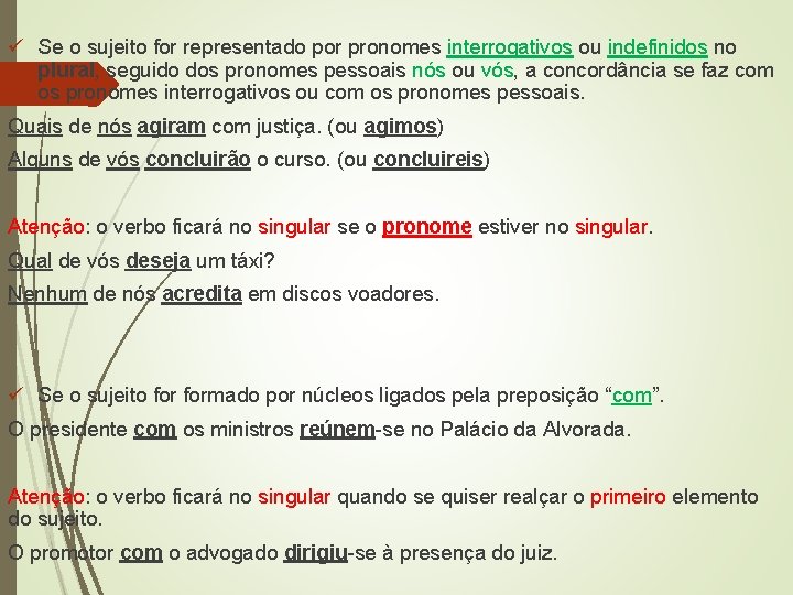 ü Se o sujeito for representado por pronomes interrogativos ou indefinidos no plural, seguido