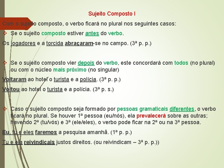 Sujeito Composto I Com o sujeito composto, o verbo ficará no plural nos seguintes