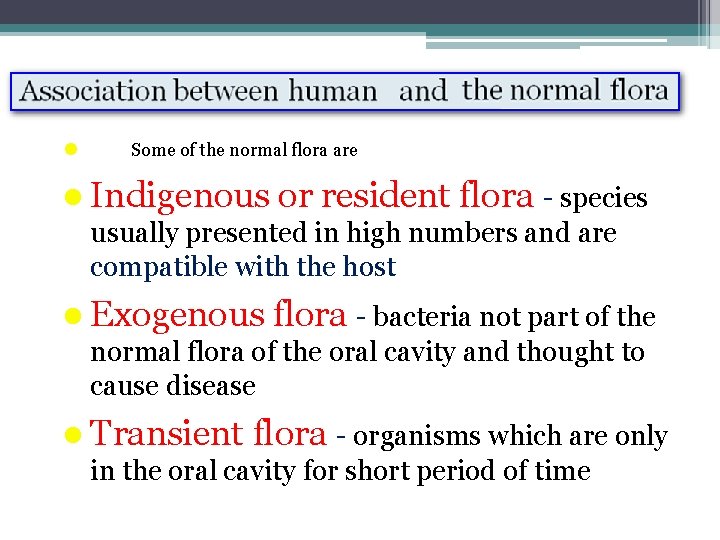 l O Some of the normal flora are l Indigenous or resident flora -