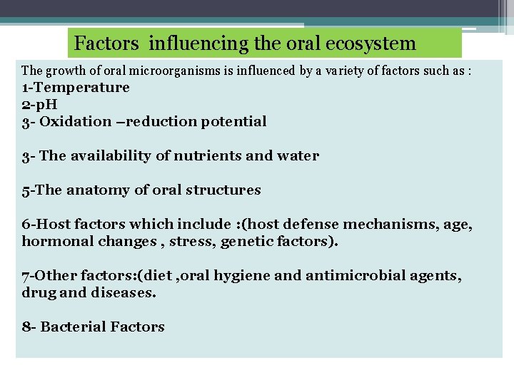 Factors influencing the oral ecosystem The growth of oral microorganisms is influenced by a