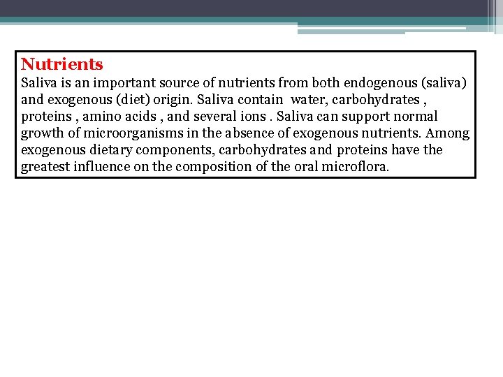 Nutrients Saliva is an important source of nutrients from both endogenous (saliva) and exogenous