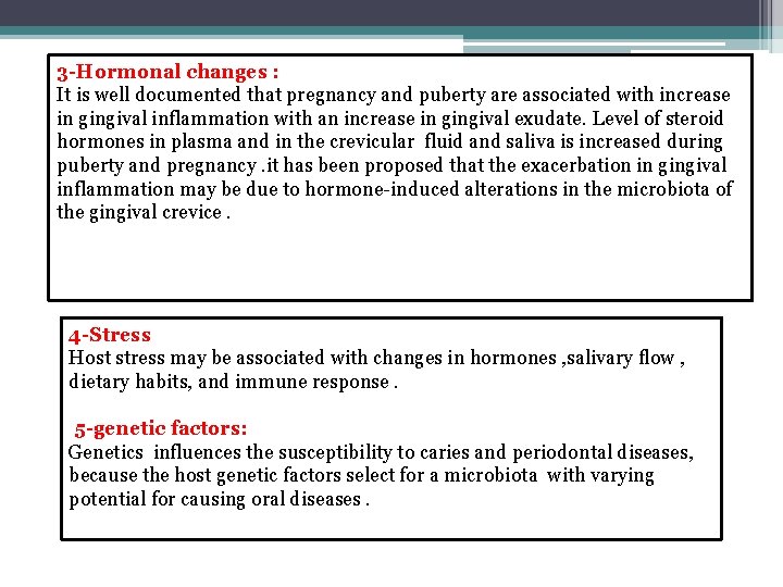 3 -Hormonal changes : It is well documented that pregnancy and puberty are associated