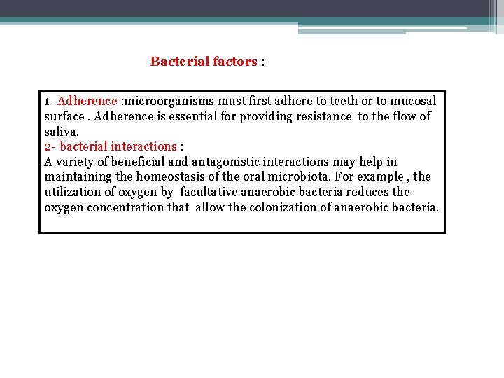 Bacterial factors : 1 - Adherence : microorganisms must first adhere to teeth or