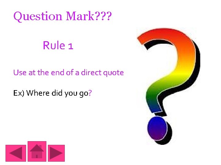 Question Mark? ? ? Rule 1 Use at the end of a direct quote