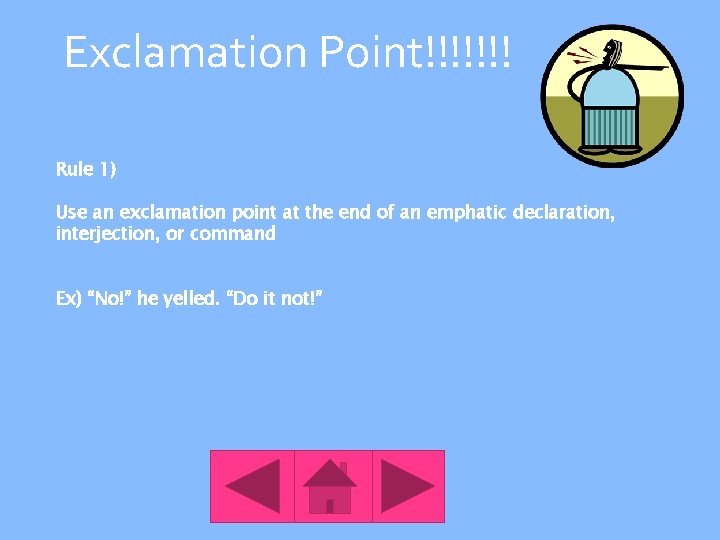 Exclamation Point!!!!!!! Rule 1) Use an exclamation point at the end of an emphatic