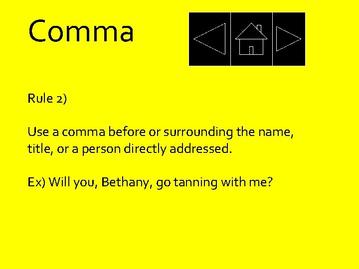 Comma Rule 2) Use a comma before or surrounding the name, title, or a