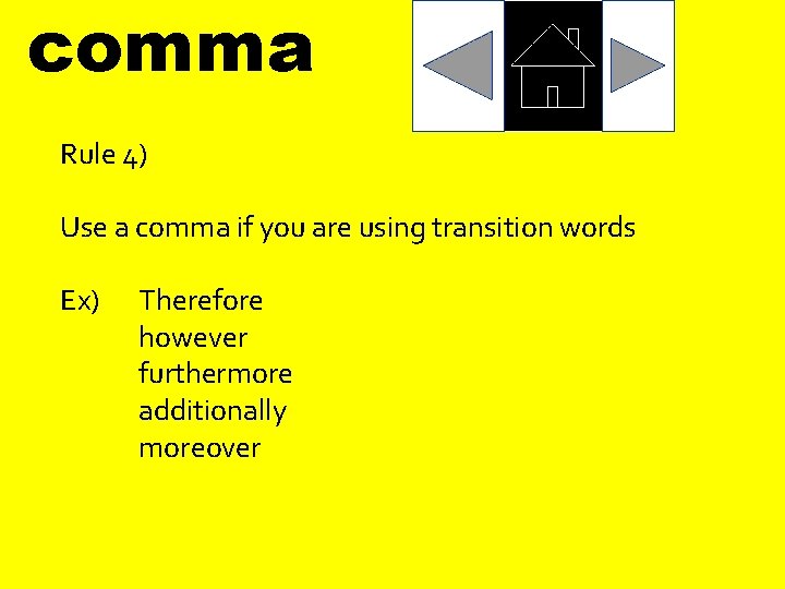 comma Rule 4) Use a comma if you are using transition words Ex) Therefore