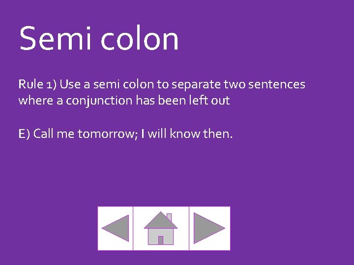 Semi colon Rule 1) Use a semi colon to separate two sentences where a