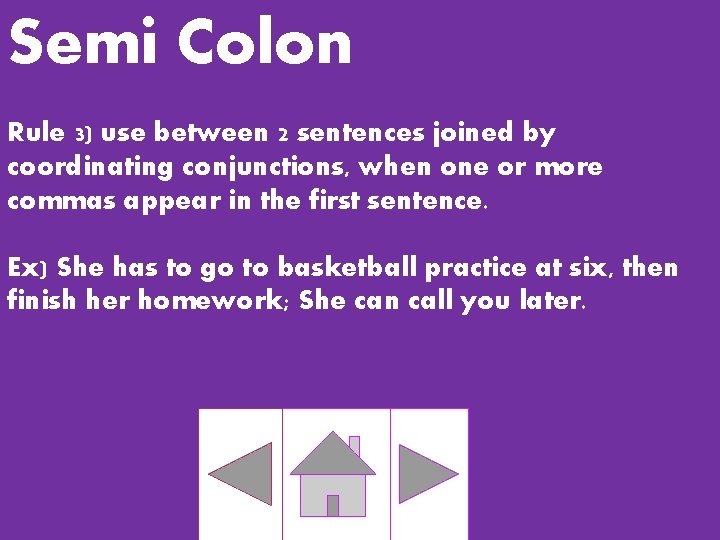 Semi Colon Rule 3) use between 2 sentences joined by coordinating conjunctions, when one