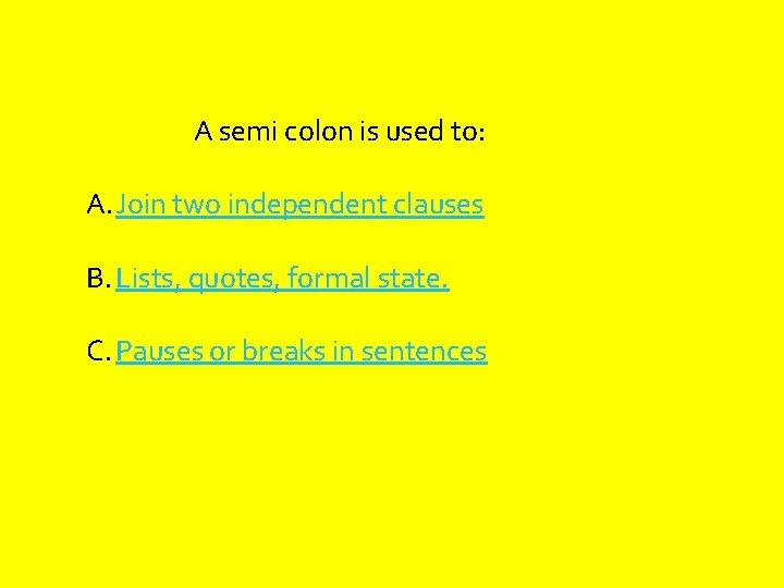 A semi colon is used to: A. Join two independent clauses B. Lists, quotes,