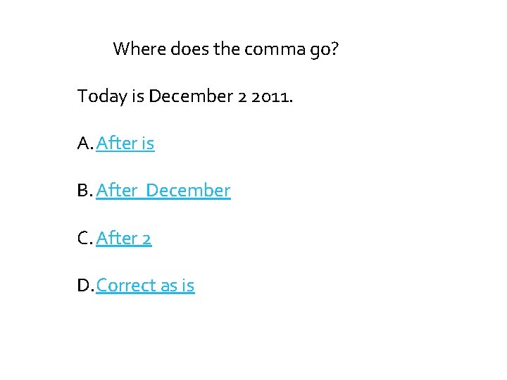 Where does the comma go? Today is December 2 2011. A. After is B.