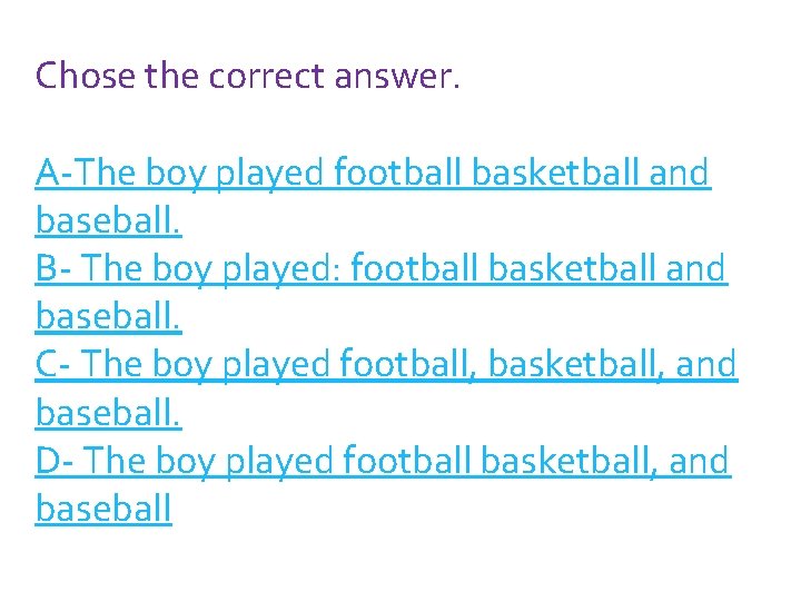 Chose the correct answer. A-The boy played football basketball and baseball. B- The boy