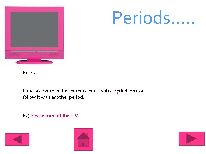 Periods…. . Rule 2 If the last word in the sentence ends with a