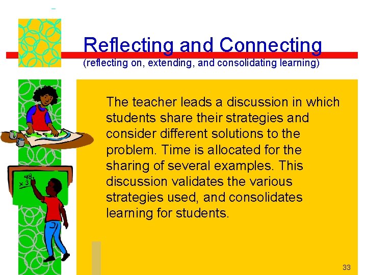 Reflecting and Connecting (reflecting on, extending, and consolidating learning) The teacher leads a discussion