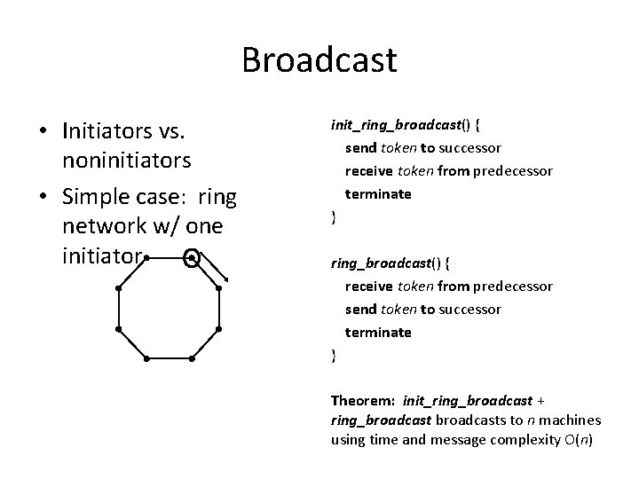 Broadcast • Initiators vs. noninitiators • Simple case: ring network w/ one initiator init_ring_broadcast()