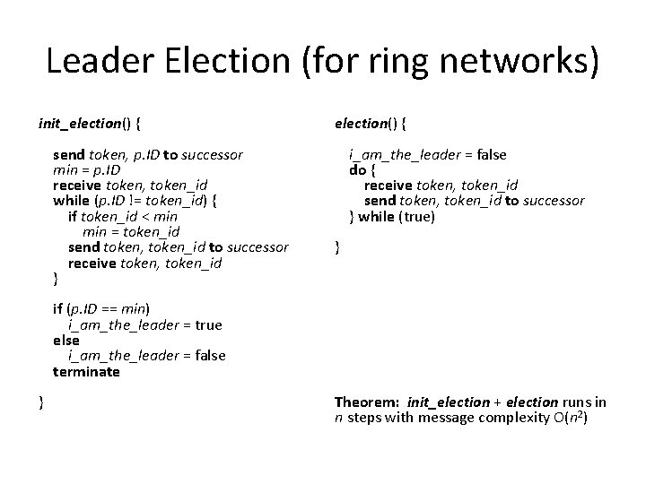 Leader Election (for ring networks) init_election() { send token, p. ID to successor min