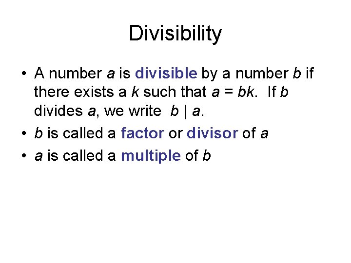 Divisibility • A number a is divisible by a number b if there exists