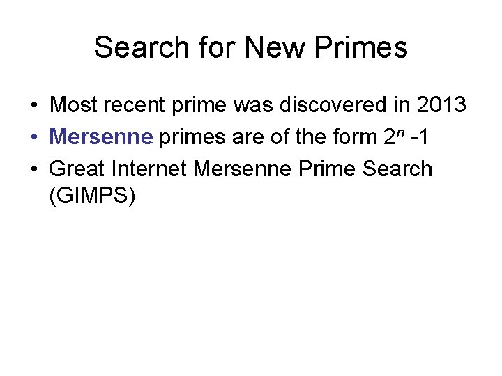 Search for New Primes • Most recent prime was discovered in 2013 • Mersenne