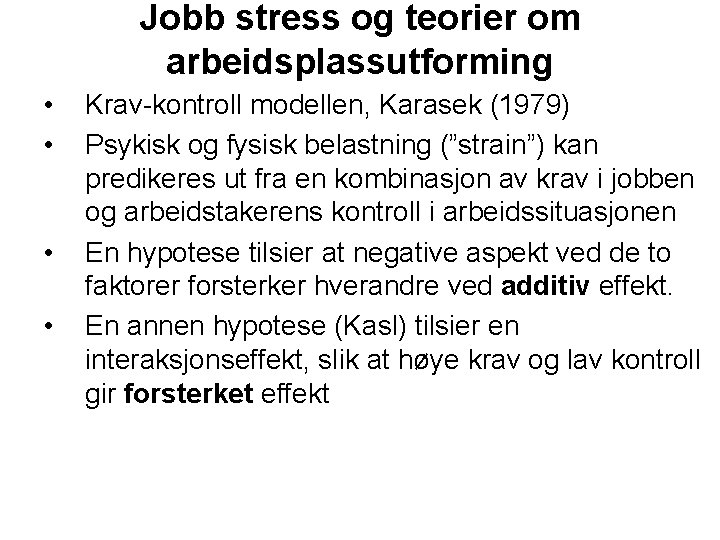 Jobb stress og teorier om arbeidsplassutforming • • Krav-kontroll modellen, Karasek (1979) Psykisk og