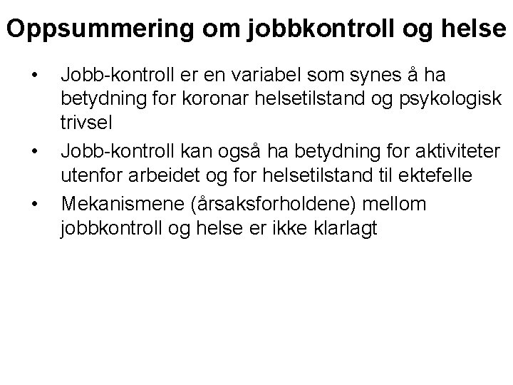 Oppsummering om jobbkontroll og helse • • • Jobb-kontroll er en variabel som synes