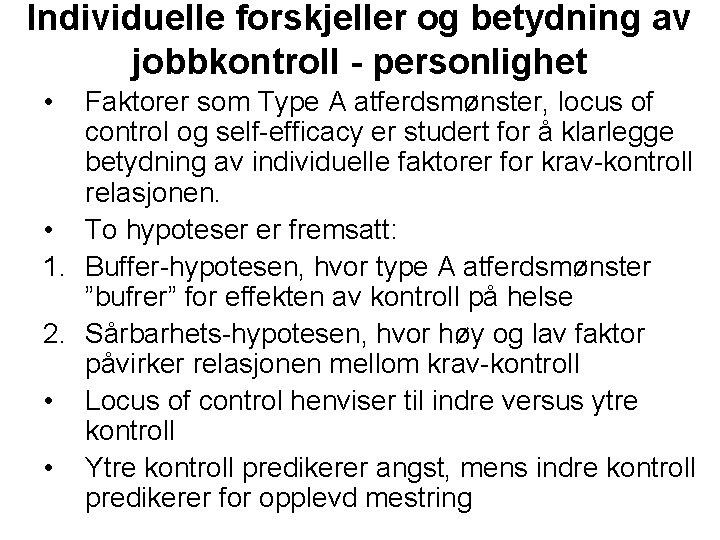 Individuelle forskjeller og betydning av jobbkontroll - personlighet • Faktorer som Type A atferdsmønster,