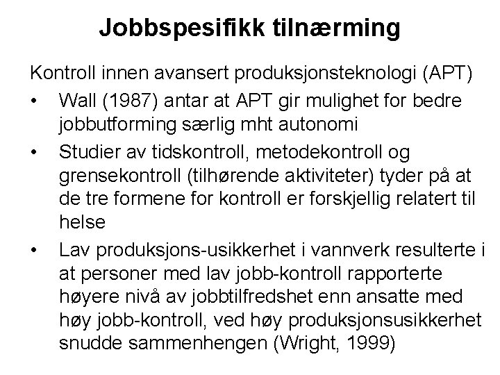 Jobbspesifikk tilnærming Kontroll innen avansert produksjonsteknologi (APT) • Wall (1987) antar at APT gir
