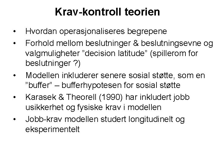 Krav-kontroll teorien • • • Hvordan operasjonaliseres begrepene Forhold mellom beslutninger & beslutningsevne og